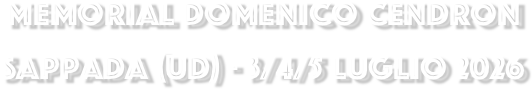 MEMORIAL DOMENICO CENDRON
SAPPADA (UD) - 3/4/5 LUGLIO 2026